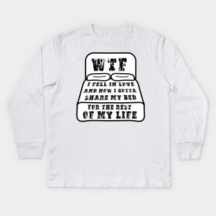 WTF i fell in love and now i gotta share my bed for the rest of my life - Valentines day pink Kids Long Sleeve T-Shirt